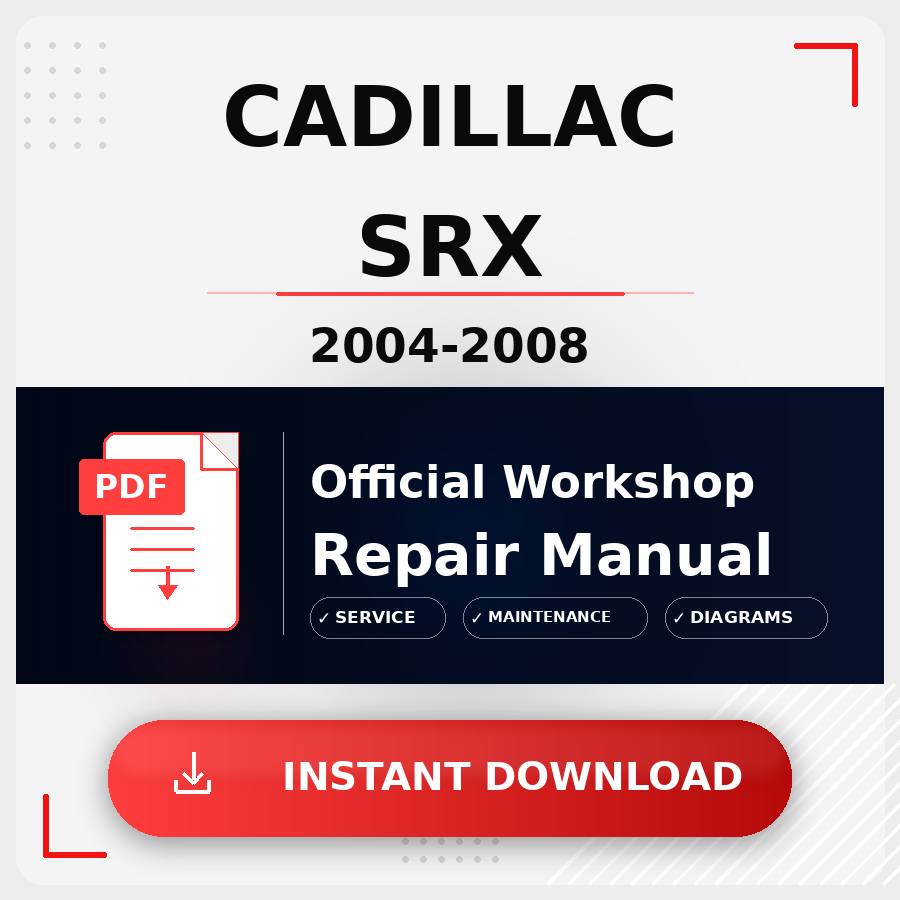 Cadillac SRX 2004-2008 Workshop Service Repair Manual