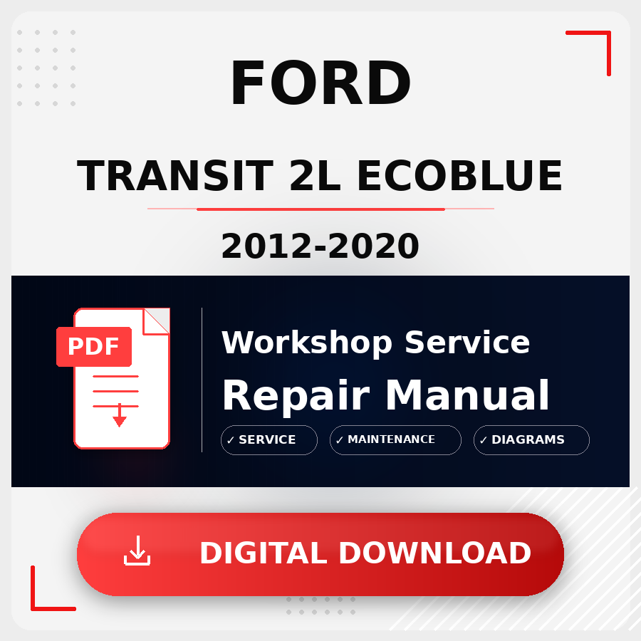 2012 - 2020 Ford Transit 2L Ecoblue Workshop Service Repair Manual | 2012 2013 2014 2015 2016 2017 2018 2019 2020 Ford Transit 2L Ecoblue Service Manual