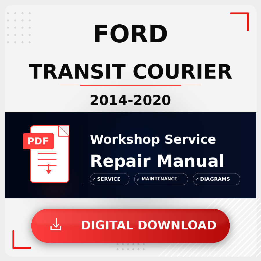2014 - 2020 Ford Transit Courier Workshop Service Repair Manual | 2014 2015 2016 2017 2018 2019 2020 Ford Transit Courier Service Manual